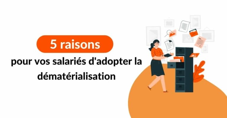 5 arguments pour convaincre vos salariés de sauter le pas et faire de votre dématérialisation une réussite !