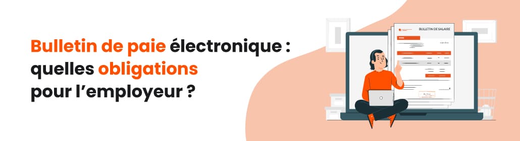 Bulletin de paie électronique : toutes les obligations à respecter