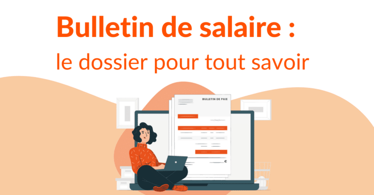 Bulletin de salaire : le dossier pour tout savoir