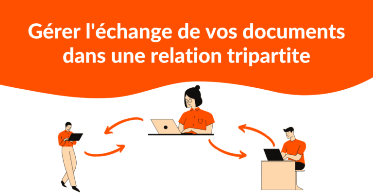 Relation tripartite : comment gérer l’échange de documents dématérialisés