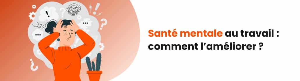 Améliorez de manière proactive la santé mentale de vos salariés grâce à des actions efficaces