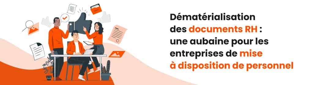 La dématérialisation des documents RH optimise le travail des entreprises de mise à disposition de personnel qui traitent un volume massif.