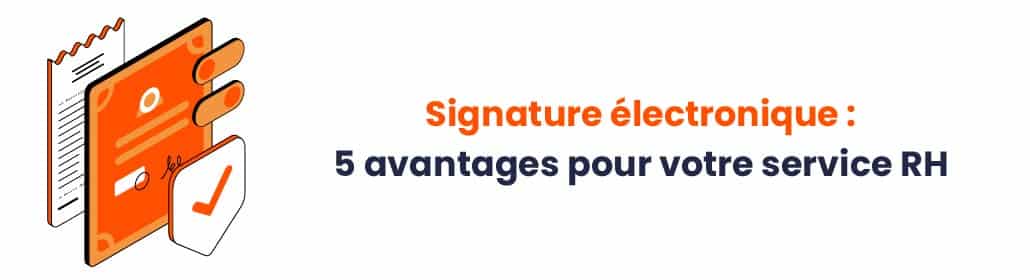 Dans un contexte de dématérialisation croissante, optimisez les performances de votre service RH grâce à la signature électronique !