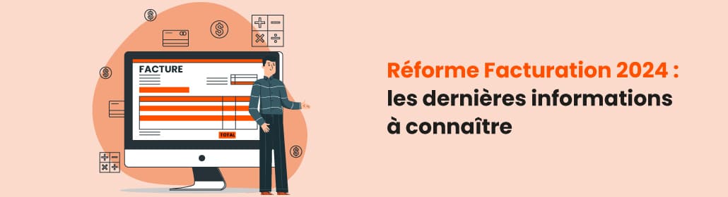 Réforme Facturation 2024 : les dernières informations à connaître