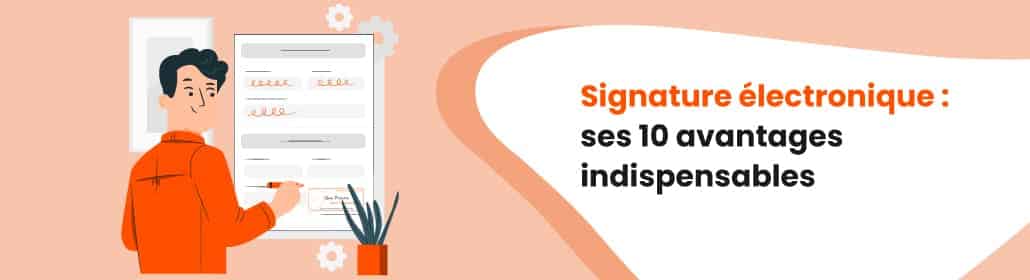 Signature électronique : ses 10 avantages indispensables