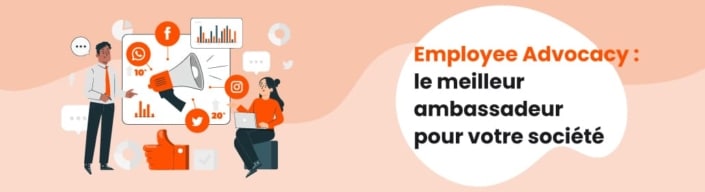 Employee Advocacy : le meilleur ambassadeur pour votre société