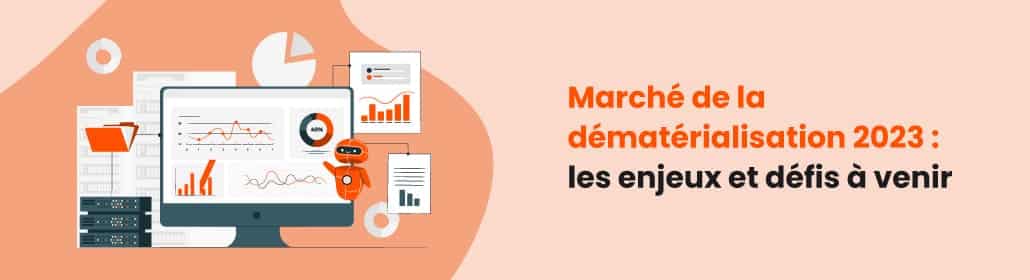 Marché de la dématérialisation 2023 : les enjeux et défis à venir